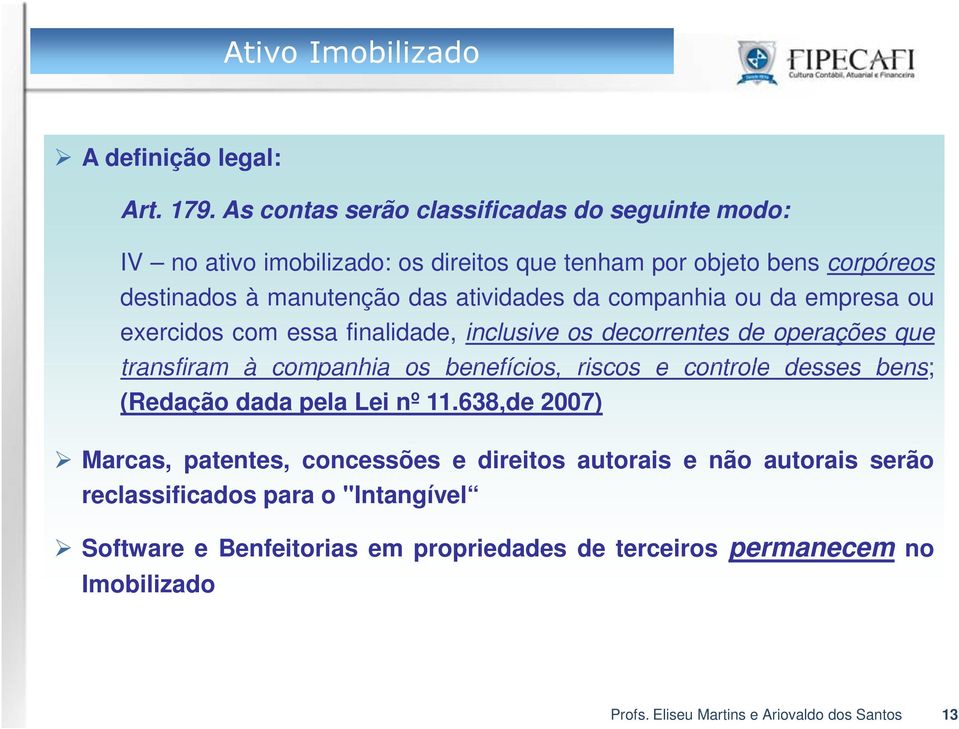 companhia ou da empresa ou exercidos com essa finalidade, inclusive os decorrentes de operações que transfiram à companhia os benefícios, riscos e controle desses