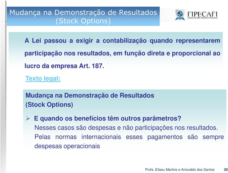 Texto legal: Mudança na Demonstração de Resultados (Stock Options) E quando os benefícios têm outros parâmetros?