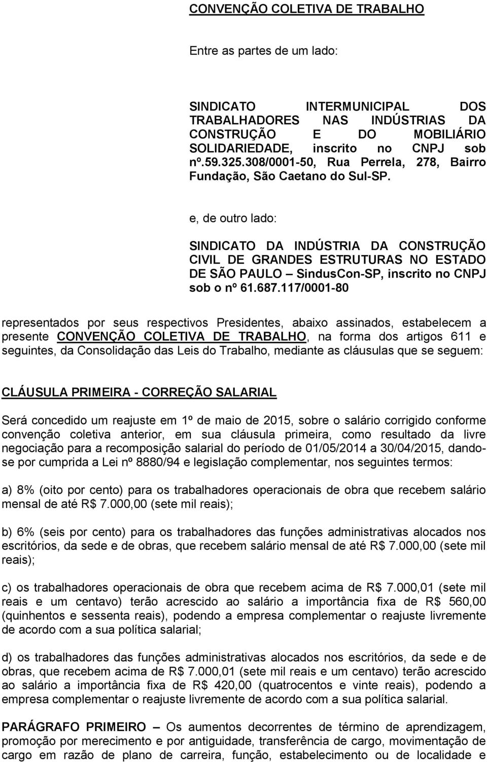 e, de outro lado: SINDICATO DA INDÚSTRIA DA CONSTRUÇÃO CIVIL DE GRANDES ESTRUTURAS NO ESTADO DE SÃO PAULO SindusCon-SP, inscrito no CNPJ sob o nº 61.687.