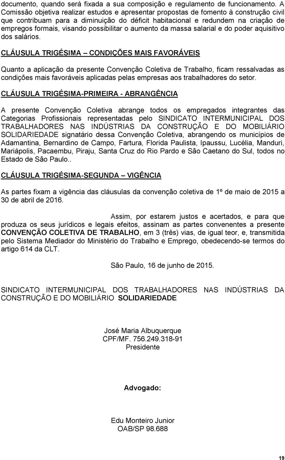 possibilitar o aumento da massa salarial e do poder aquisitivo dos salários.