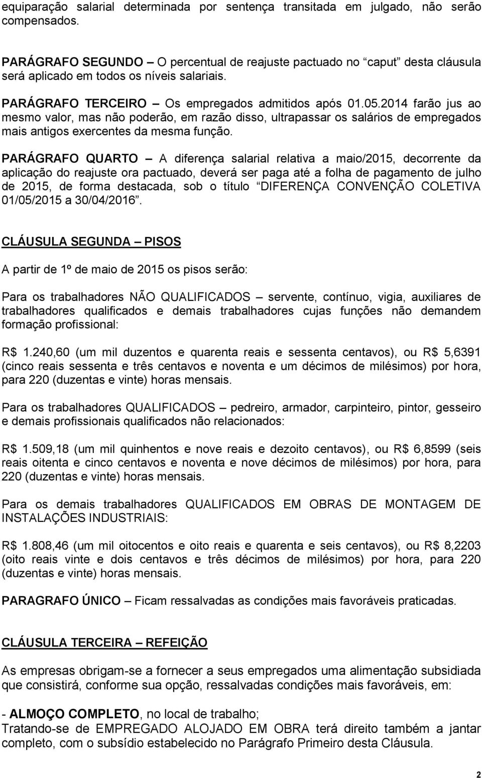 2014 farão jus ao mesmo valor, mas não poderão, em razão disso, ultrapassar os salários de empregados mais antigos exercentes da mesma função.