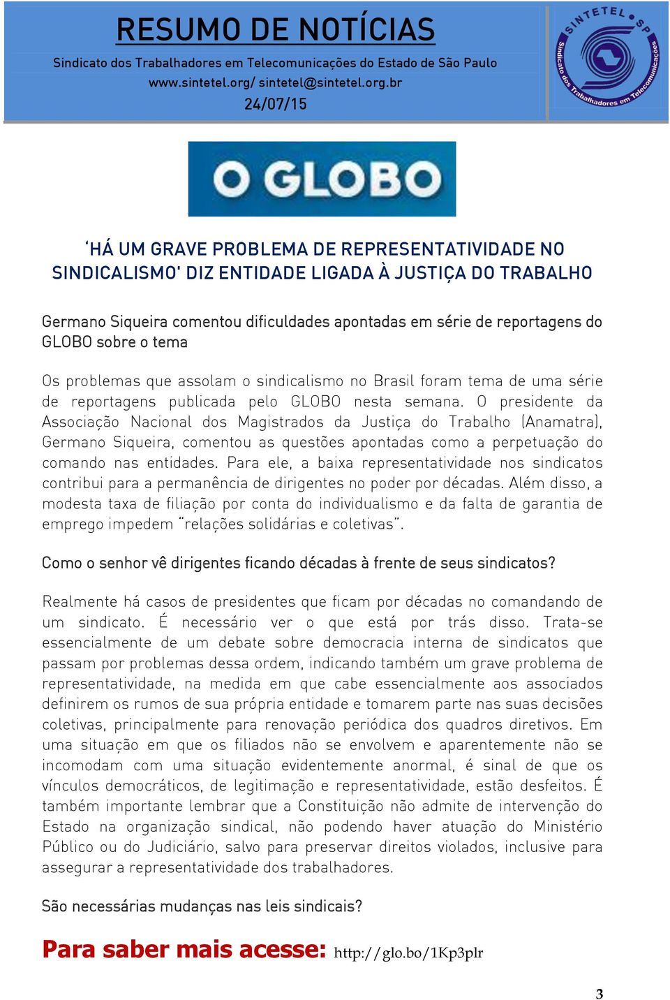 O presidente da Associação Nacional dos Magistrados da Justiça do Trabalho (Anamatra), Germano Siqueira, comentou as questões apontadas como a perpetuação do comando nas entidades.