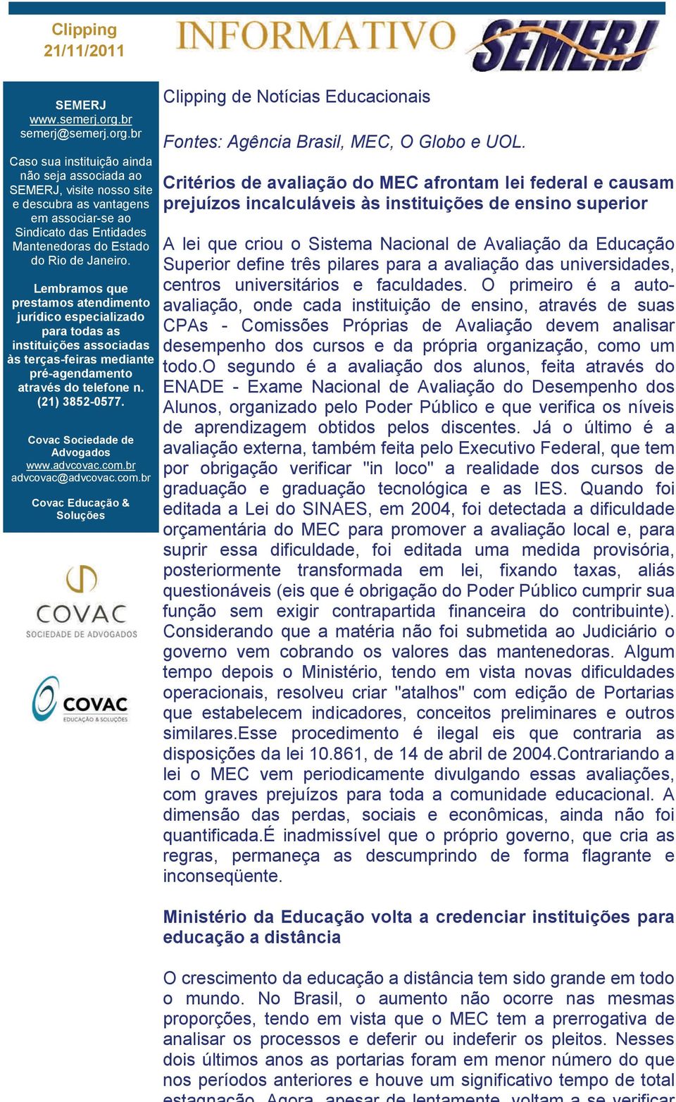 br Caso sua instituição ainda não seja associada ao SEMERJ, visite nosso site e descubra as vantagens em associar-se ao Sindicato das Entidades Mantenedoras do Estado do Rio de Janeiro.