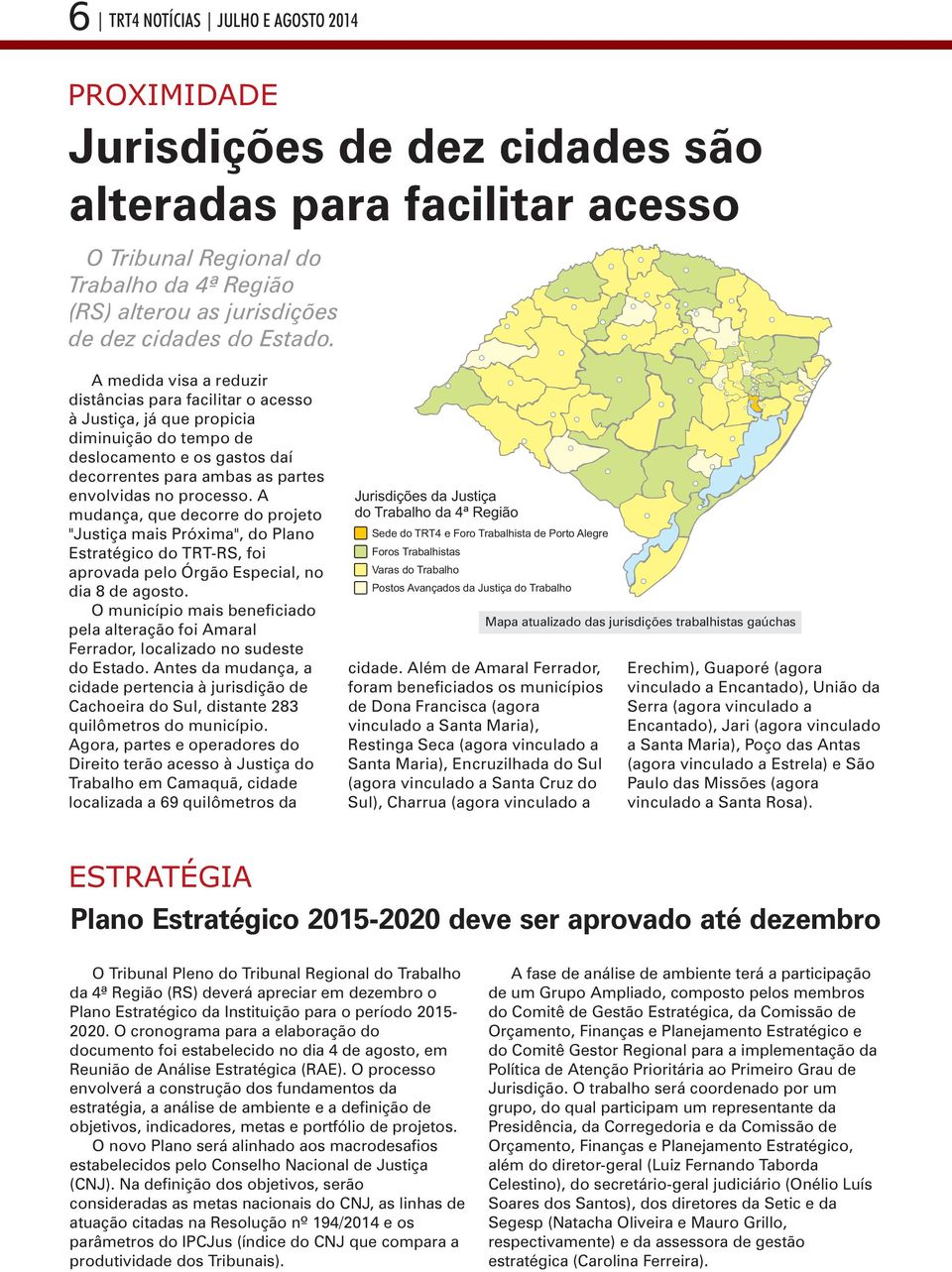 A medida visa a reduzir distâncias para facilitar o acesso à Justiça, já que propicia diminuição do tempo de deslocamento e os gastos daí decorrentes para ambas as partes envolvidas no processo.