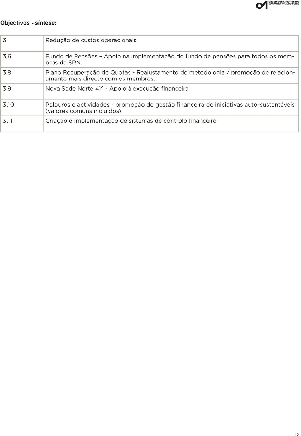 8 Plano Recuperação de Quotas - Reajustamento de metodologia / promoção de relacionamento mais directo com os membros. 3.