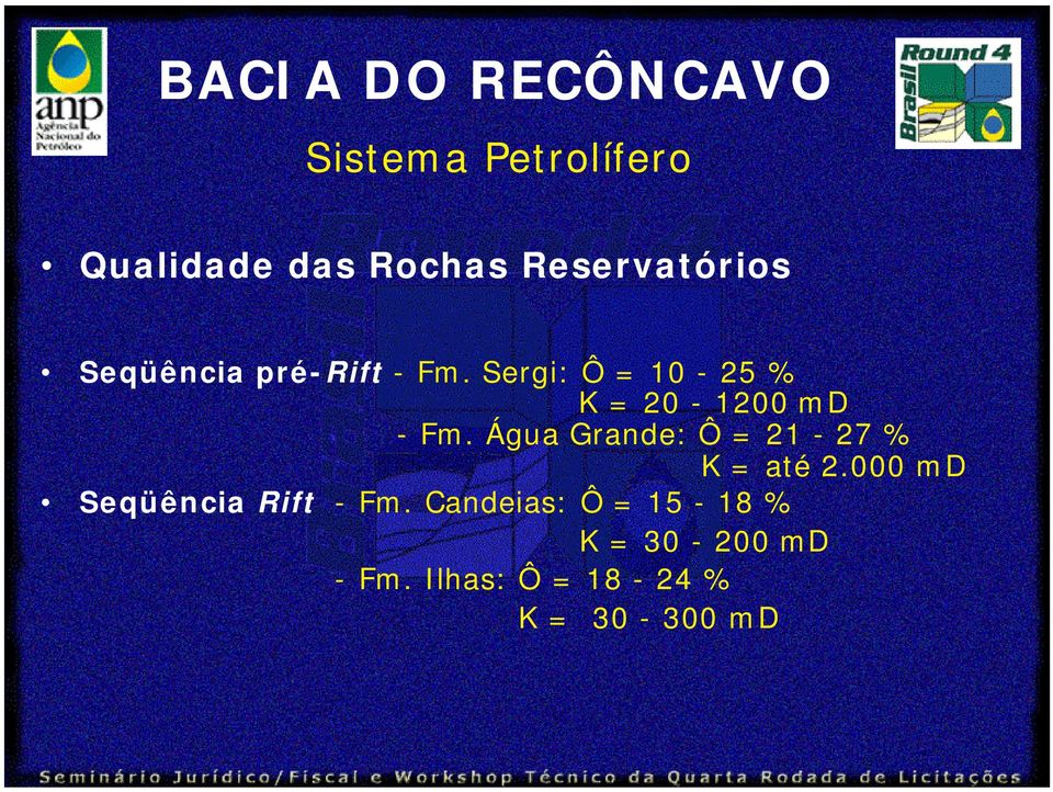 Água Grande: Ô = 21-27 % K = até 2.000 md Seqüência Rift - Fm.