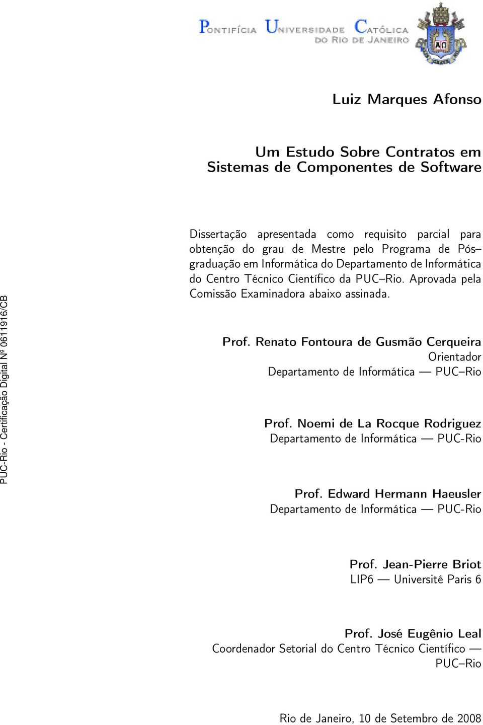 Renato Fontoura de Gusmão Cerqueira Orientador Departamento de Informática PUC Rio Prof. Noemi de La Rocque Rodriguez Departamento de Informática PUC-Rio Prof.