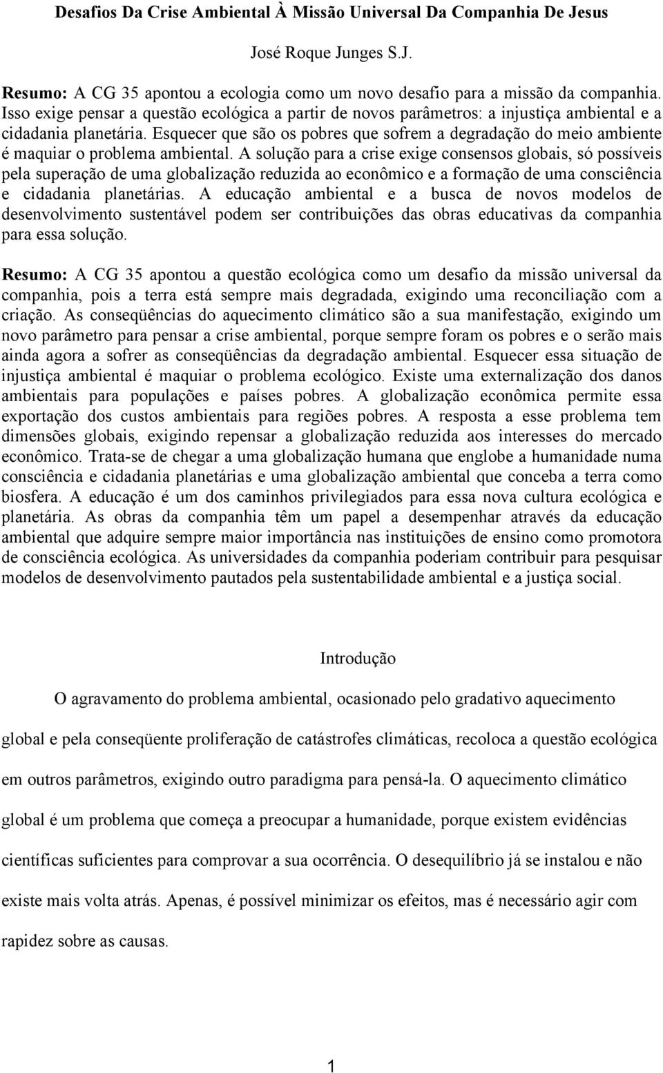 Esquecer que são os pobres que sofrem a degradação do meio ambiente é maquiar o problema ambiental.