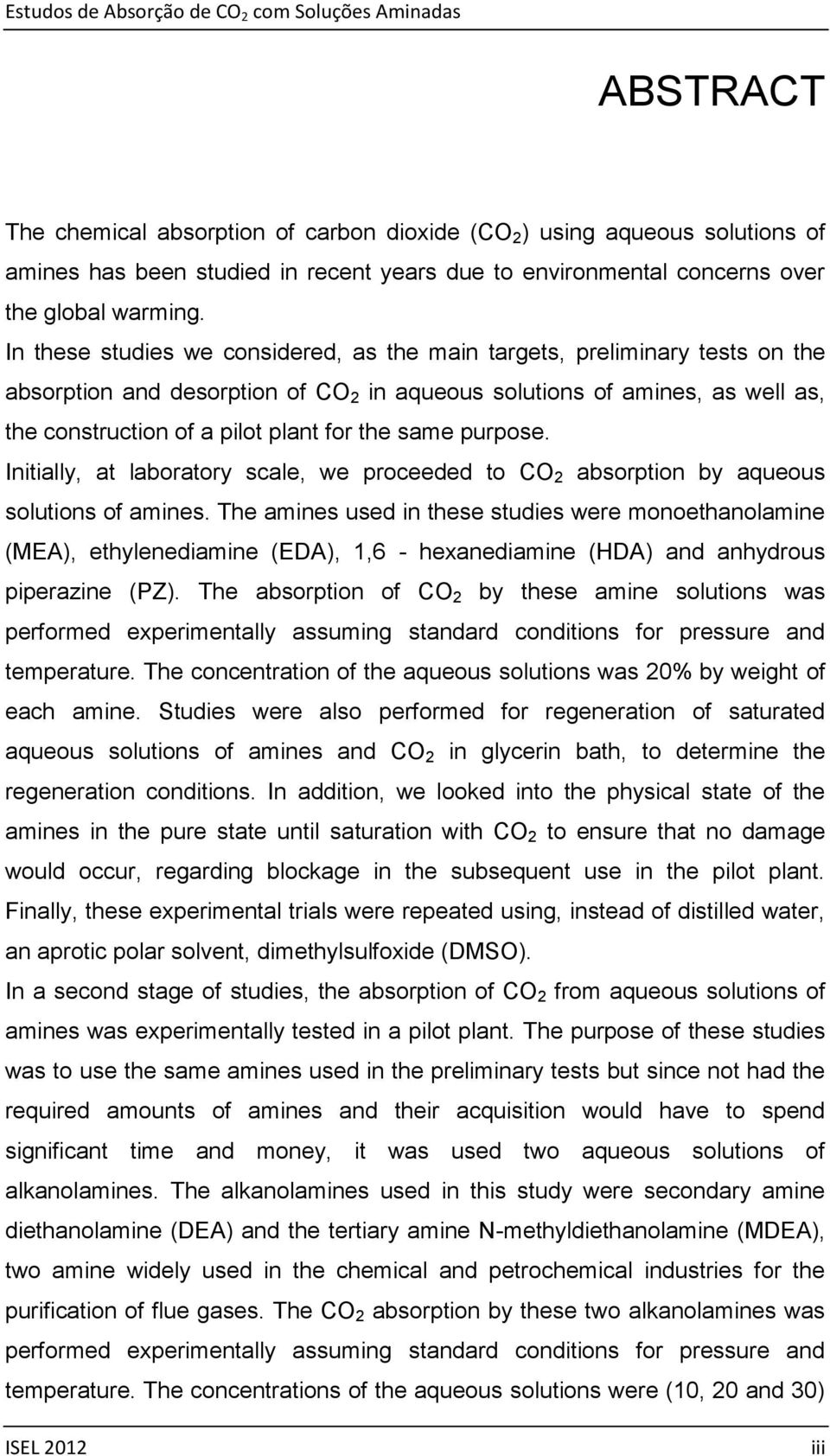 same purpose. Initially, at laboratory scale, we proceeded to CO 2 absorption by aqueous solutions of amines.