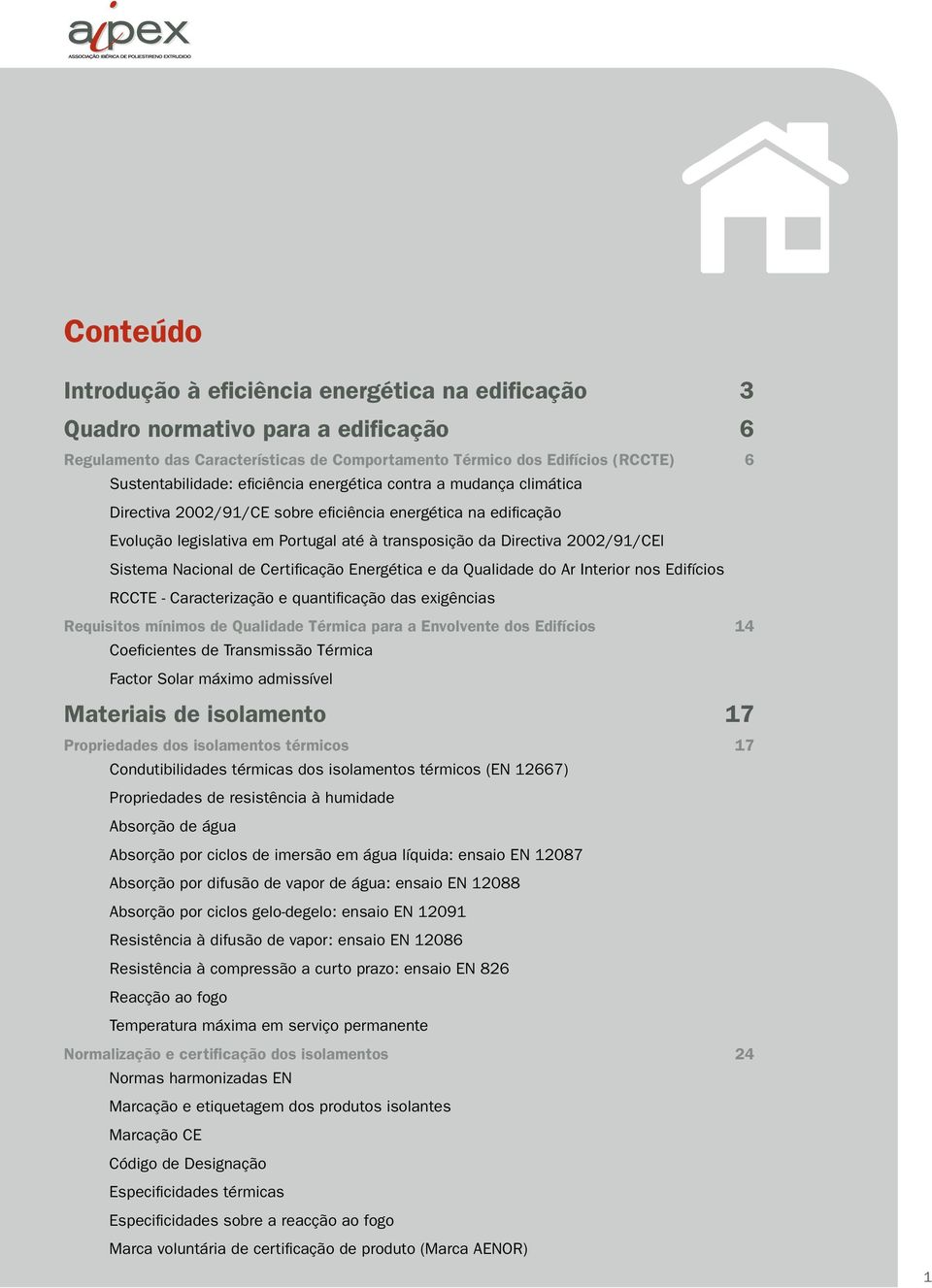 Enrgética da Qualidad do Ar Intrior nos Edifícios RCCTE - Caractrização quantificação das xigências Rquisitos mínimos d Qualidad Térmica para a Envolvnt dos Edifícios 14 Coficints d Transmissão