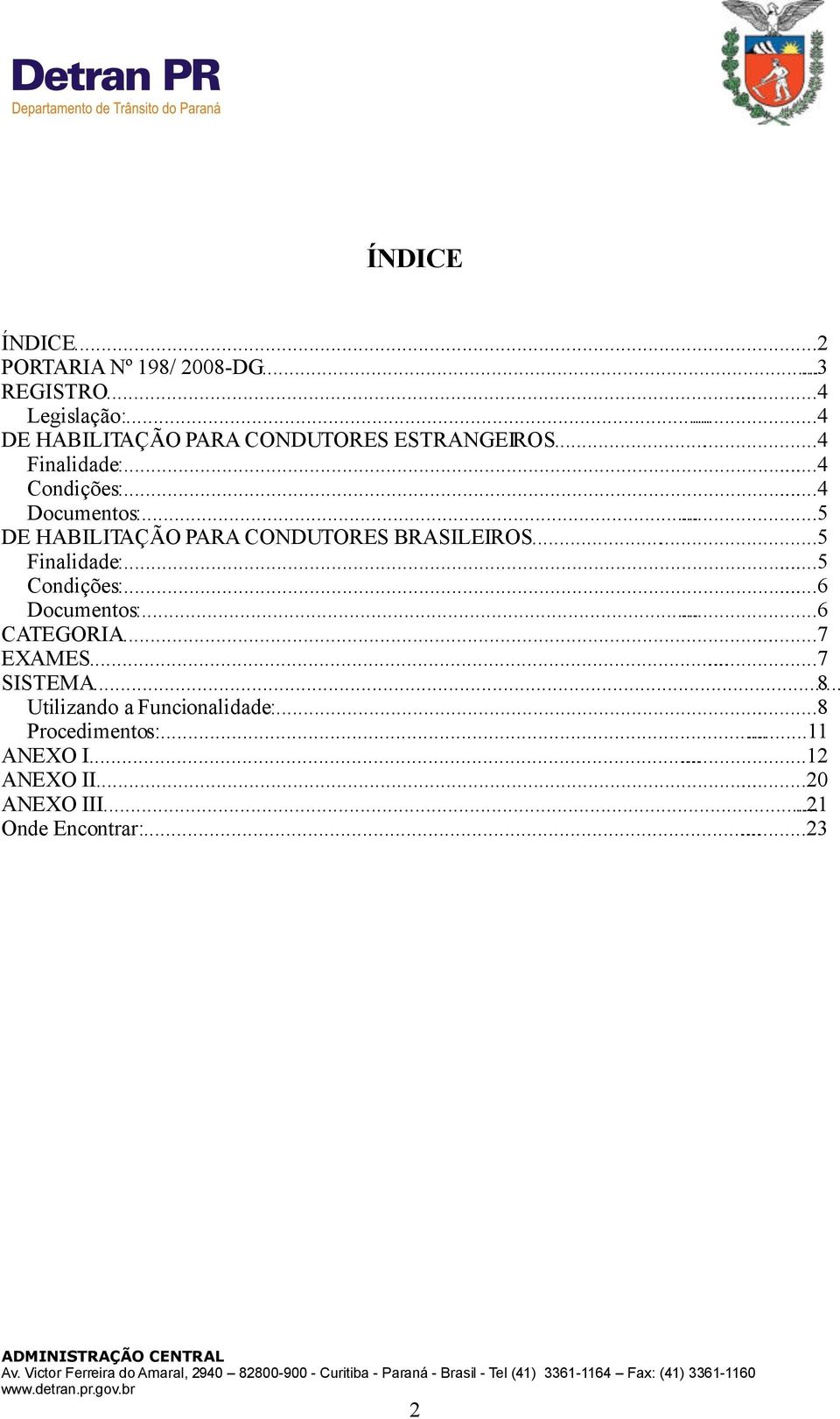 .....7 EXAMES......7 SISTEMA... 8 Utilizando a Funcionalidade:......8 Procedimentos:......11 ANEXO I......12 ANEXO II......20 ANEXO III.