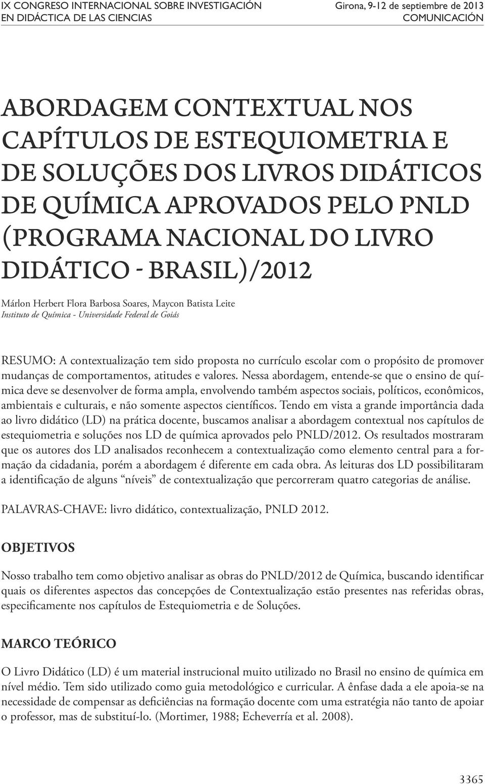 Federal de Goiás RESUMO: A contextualização tem sido proposta no currículo escolar com o propósito de promover mudanças de comportamentos, atitudes e valores.