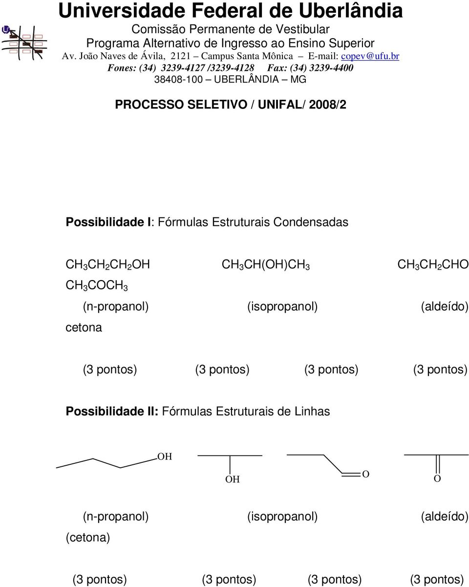 (3 pontos) (3 pontos) Possibilidade II: Fórmulas Estruturais de Linhas