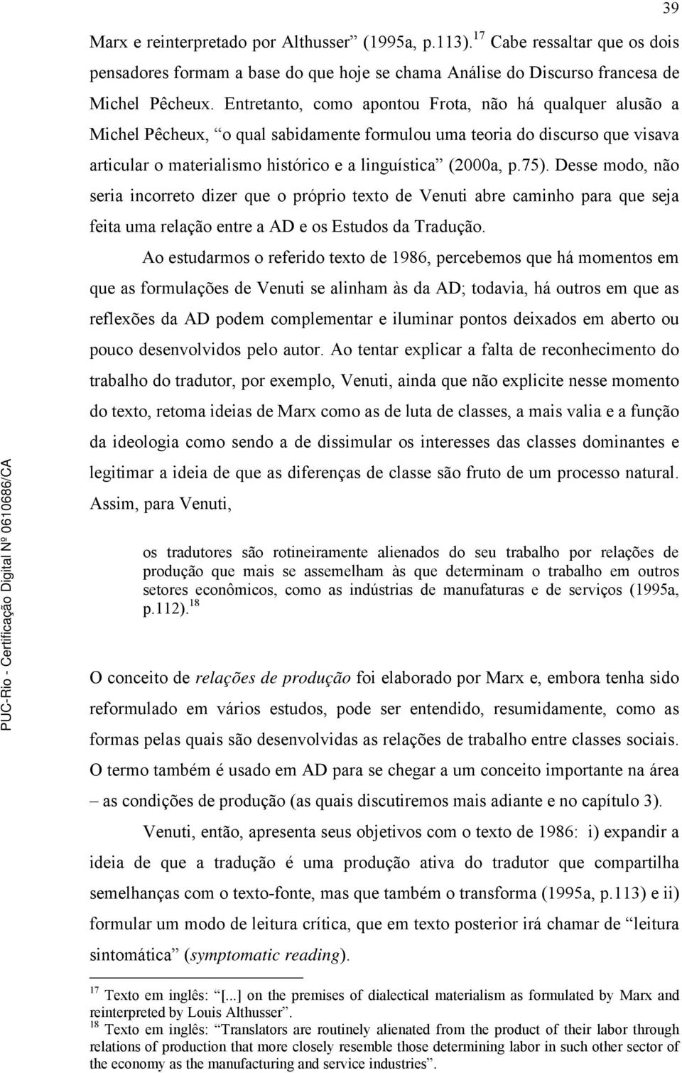 Desse modo, não seria incorreto dizer que o próprio texto de Venuti abre caminho para que seja feita uma relação entre a AD e os Estudos da Tradução.