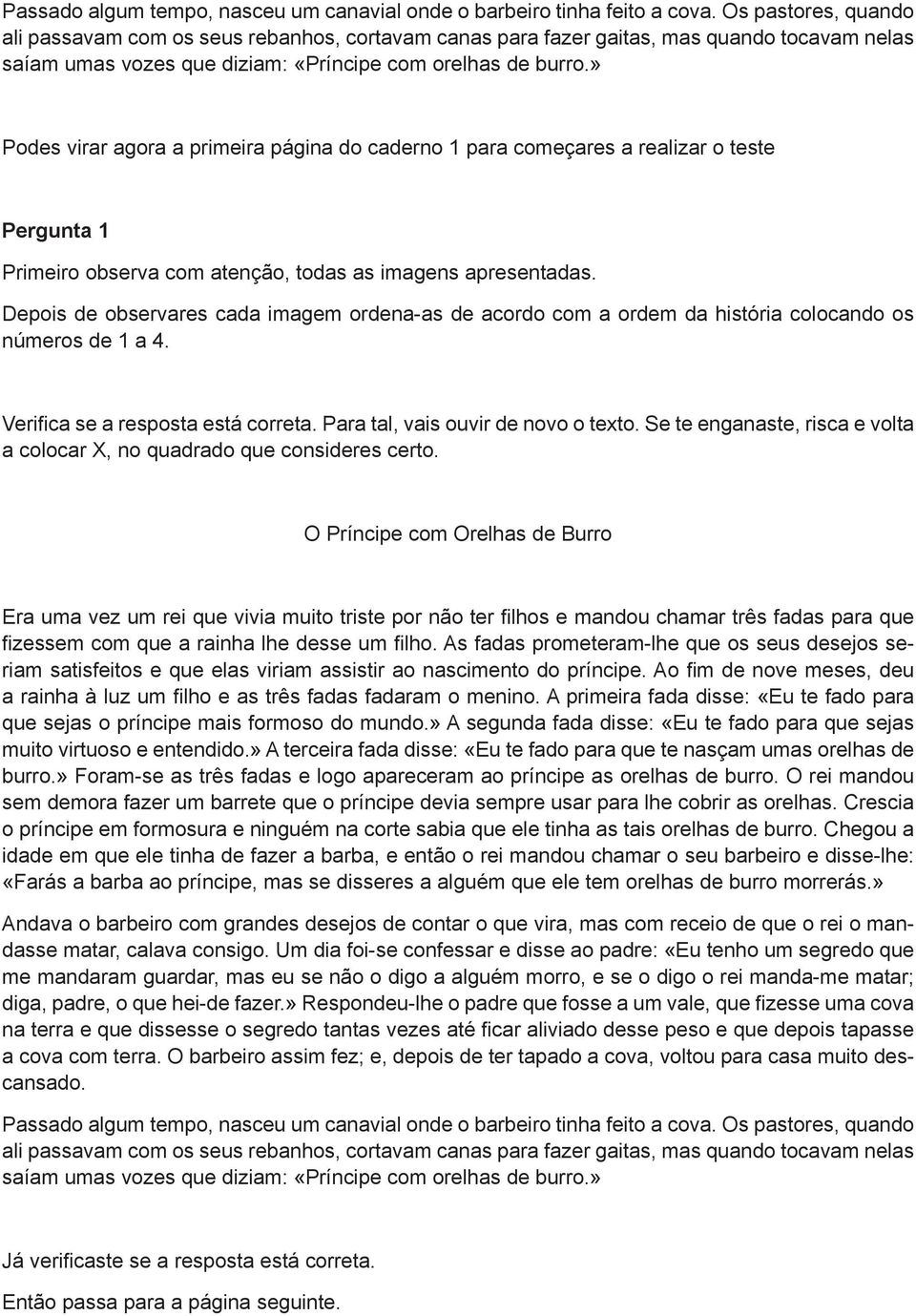 » Podes virar agora a primeira página do caderno 1 para começares a realizar o teste Pergunta 1 Primeiro observa com atenção, todas as imagens apresentadas.