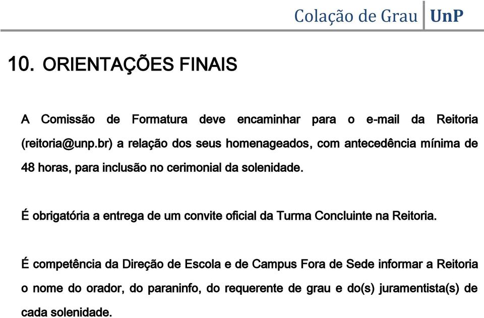 É obrigatória a entrega de um convite oficial da Turma Concluinte na Reitoria.