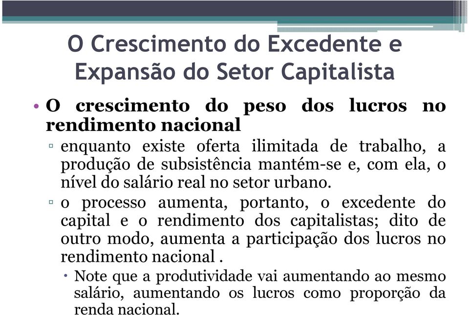 o processo aumenta, portanto, o excedente do capital e o rendimento dos capitalistas; dito de outro modo, aumenta a participação