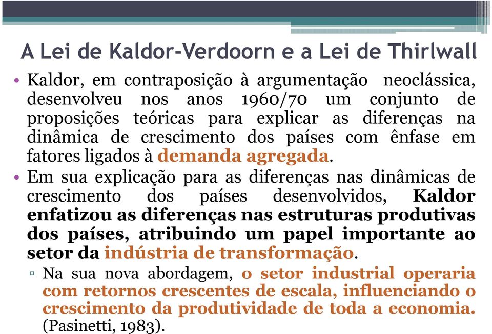 Em sua explicação para as diferenças nas dinâmicas de crescimento dos países desenvolvidos, Kaldor enfatizou as diferenças nas estruturas produtivas dos países,