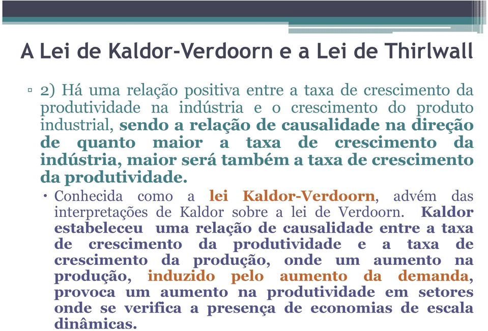 Conhecida como a lei Kaldor-Verdoorn, advém das interpretações de Kaldor sobre a lei de Verdoorn.