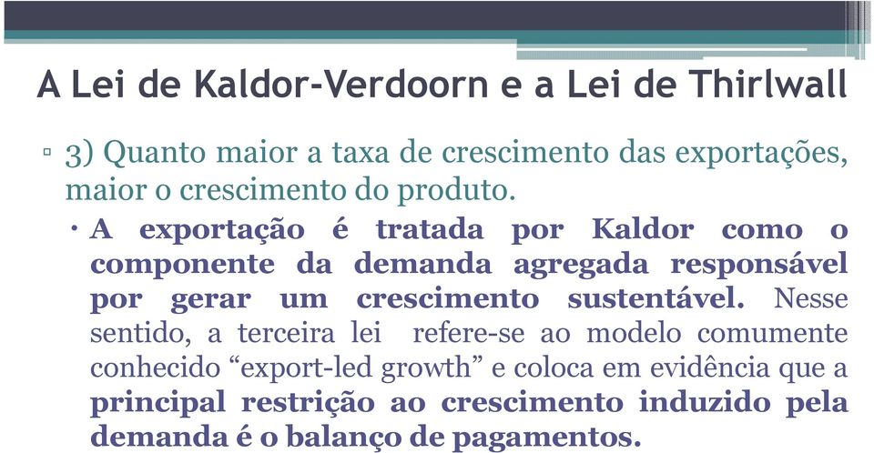 A exportação é tratada por Kaldor como o componente da demanda agregada responsável por gerar um crescimento