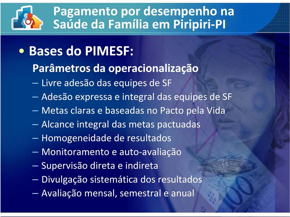 Alcance integral das metas pactuadas Homogeneidade de resultados Monitoramento e auto avaliação