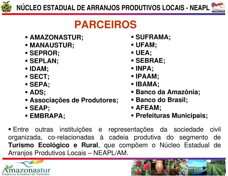 Municipais; Entre outras instituições e representações da sociedade civil organizada, co-relacionadas à cadeia