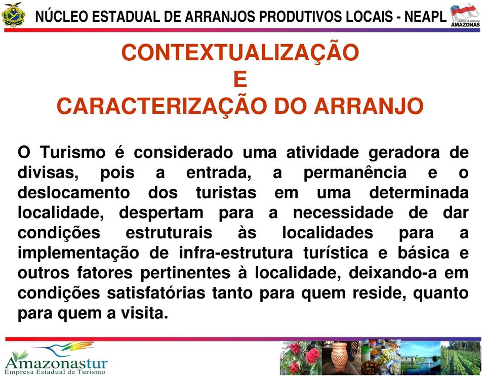 de dar condições estruturais às localidades para a implementação de infra-estrutura turística e básica e outros