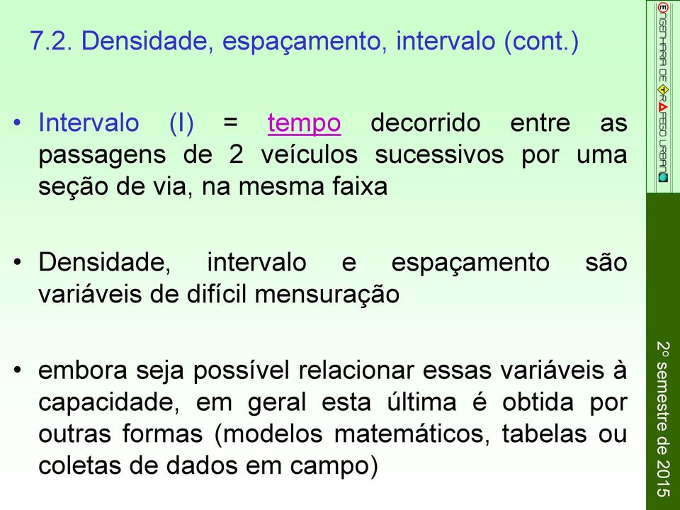 na mesma faixa Densidade, intervalo e espaçamento são variáveis de difícil mensuração embora seja