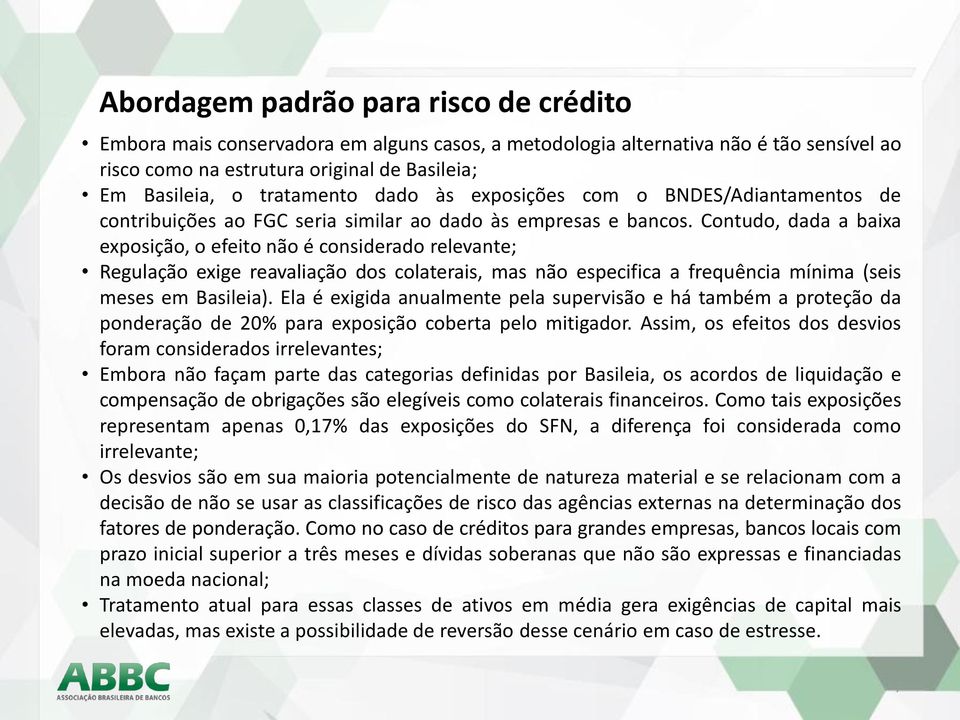 ontudo, dada a baixa exposição, o efeito não é considerado relevante; Regulação exige reavaliação dos colaterais, mas não especifica a frequência mínima (seis meses em Basileia).