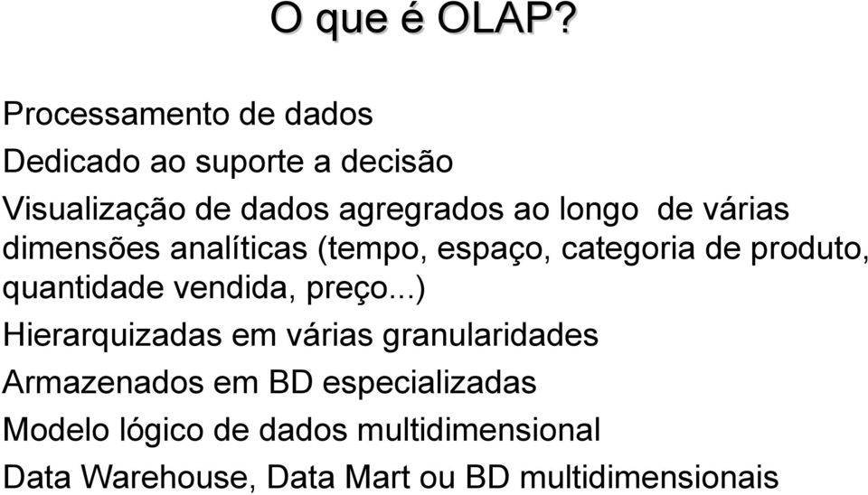 longo de várias dimensões analíticas (tempo, espaço, categoria de produto, quantidade