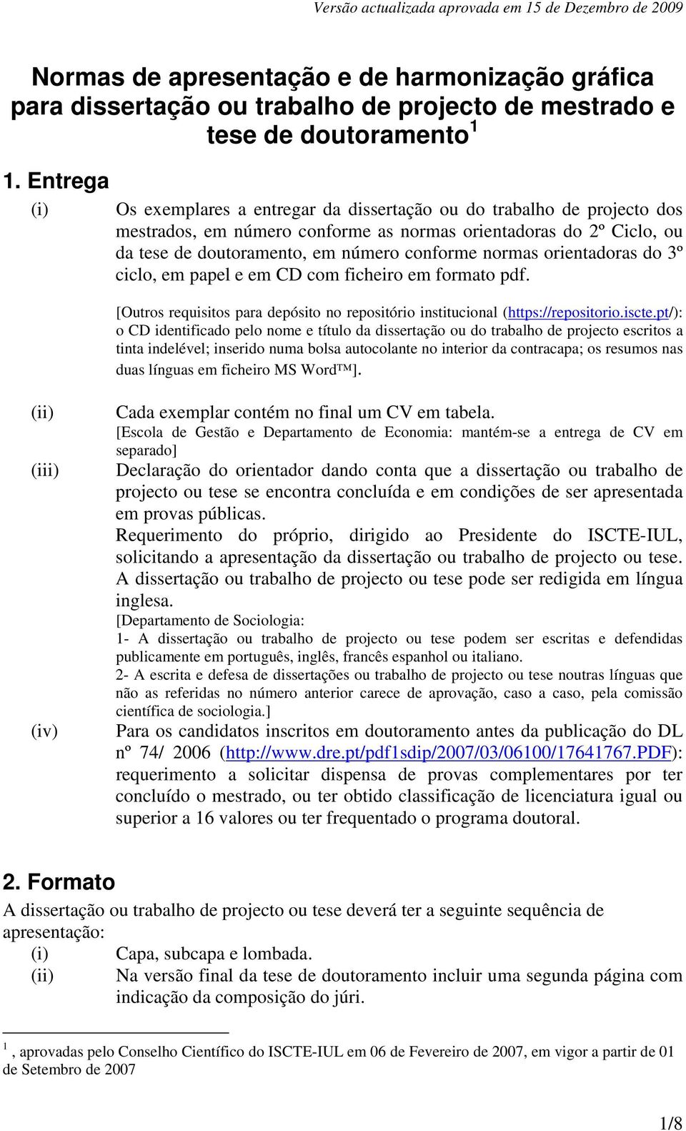 normas orientadoras do 3º ciclo, em papel e em CD com ficheiro em formato pdf. [Outros requisitos para depósito no repositório institucional (https://repositorio.iscte.