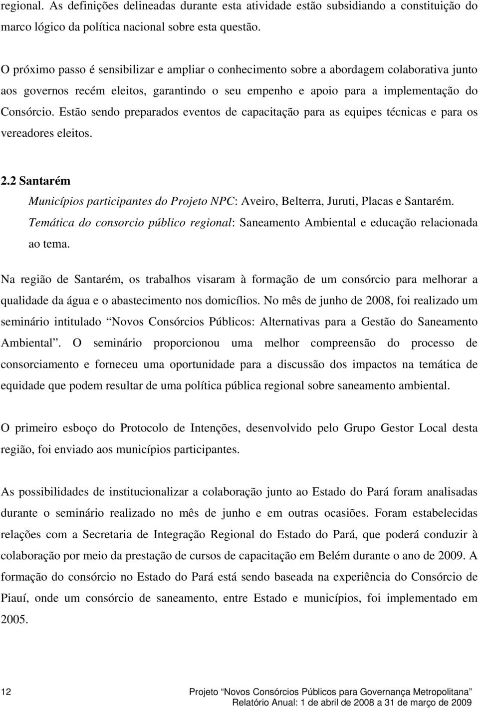 Estão sendo preparados eventos de capacitação para as equipes técnicas e para os vereadores eleitos. 2.2 Santarém Municípios participantes do Projeto NPC: Aveiro, Belterra, Juruti, Placas e Santarém.