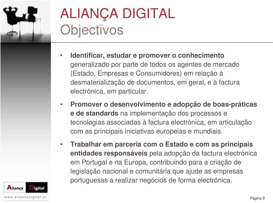 Promover o desenvolvimento e adopção de boas-práticas e de standards na implementação dos processos e tecnologias associadas à factura electrónica, em articulação com as principais