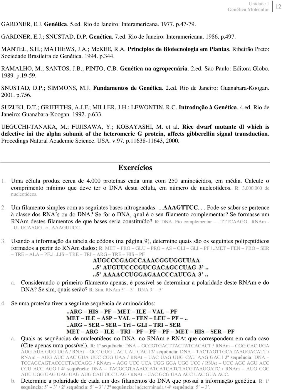 1989. p.19-59. SNUSTAD, D.P.; SIMMONS, M.J. Fundamentos de Genética. 2.ed. Rio de Janeiro: Guanabara-Koogan. 2001. p.756. SUZUKI, D.T.; GRIFFITHS, A.J.F.; MILLER, J.H.; LEWONTIN, R.C.