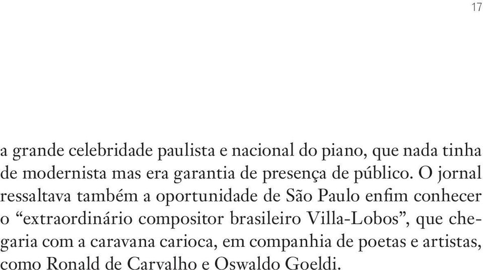 O jornal ressaltava também a oportunidade de São Paulo enfim conhecer o extraordinário