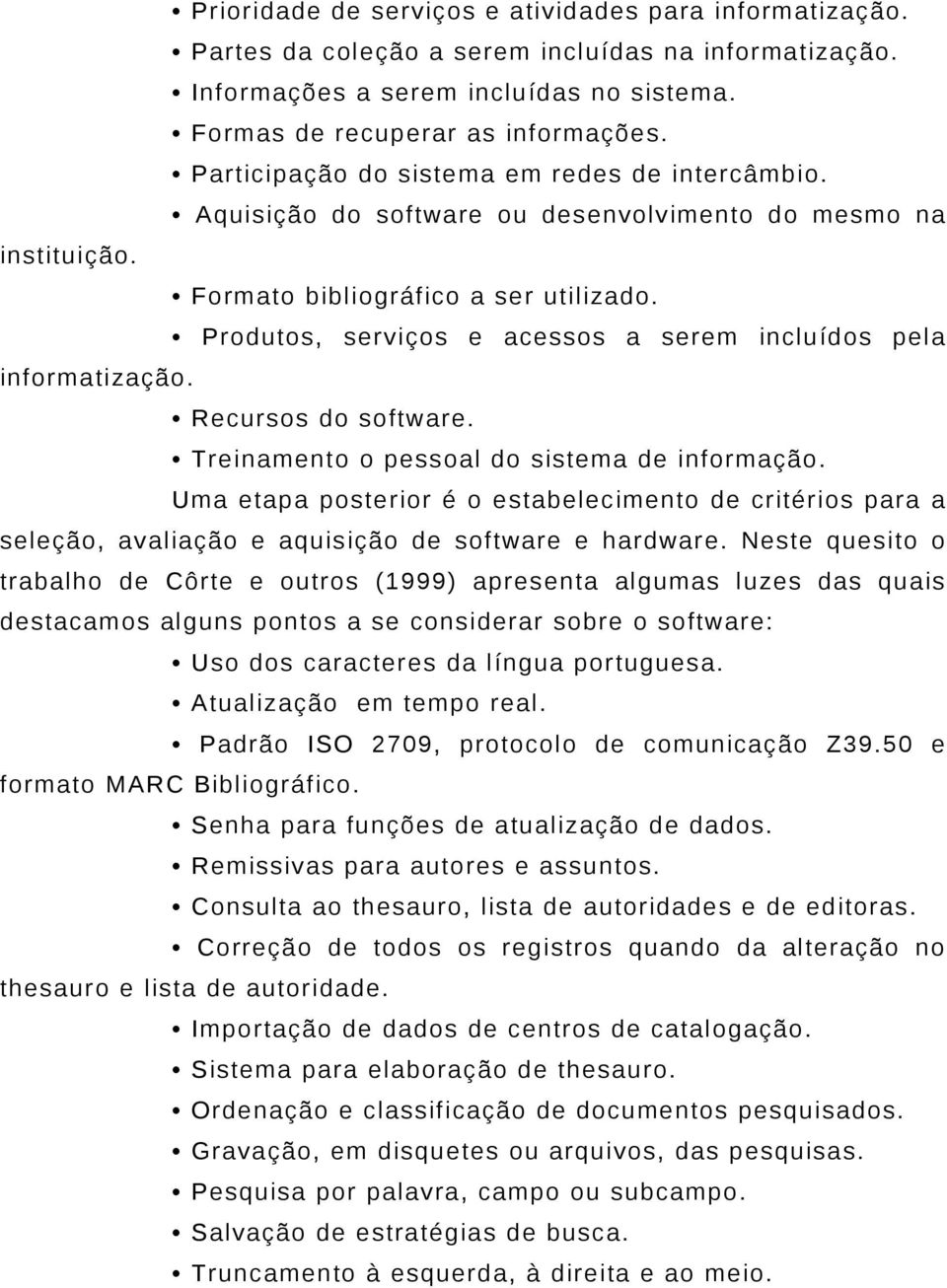 Produtos, serviços e acessos a serem incluídos pela informatização. Recursos do software. Treinamento o pessoal do sistema de informação.