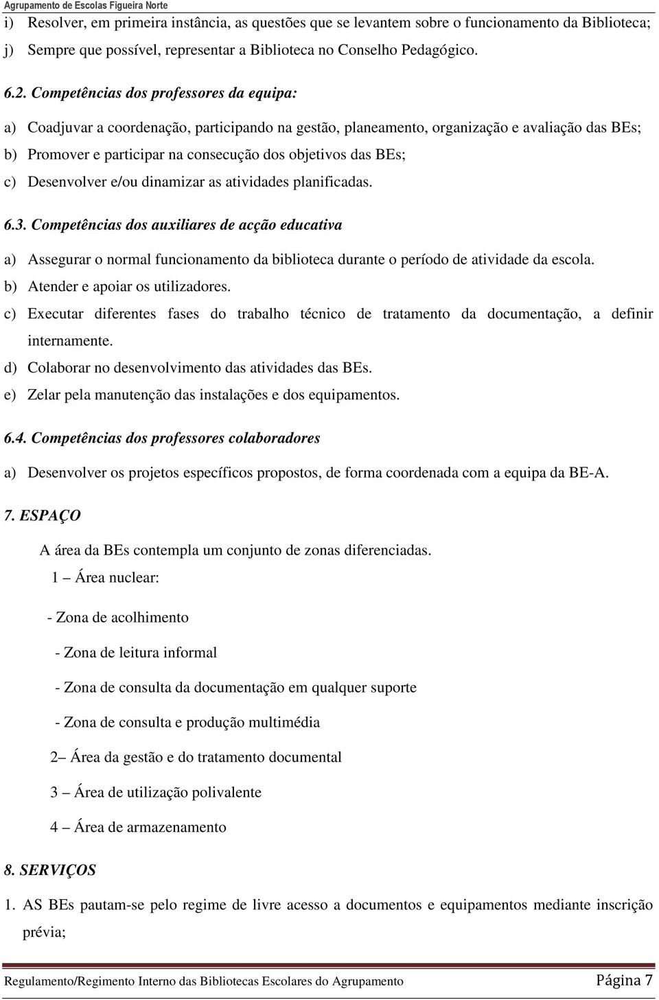 c) Desenvolver e/ou dinamizar as atividades planificadas. 6.3.