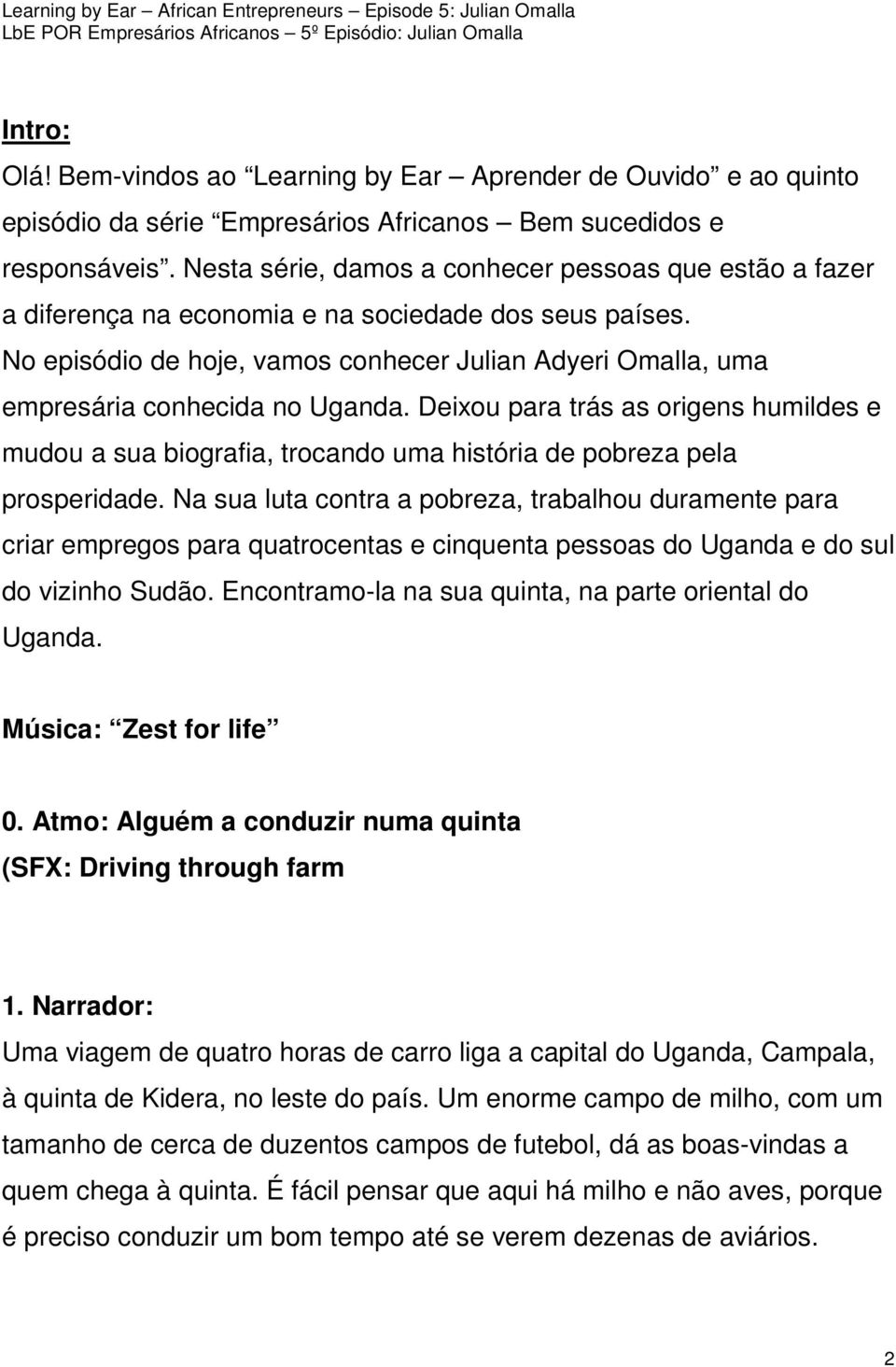 No episódio de hoje, vamos conhecer Julian Adyeri Omalla, uma empresária conhecida no Uganda.