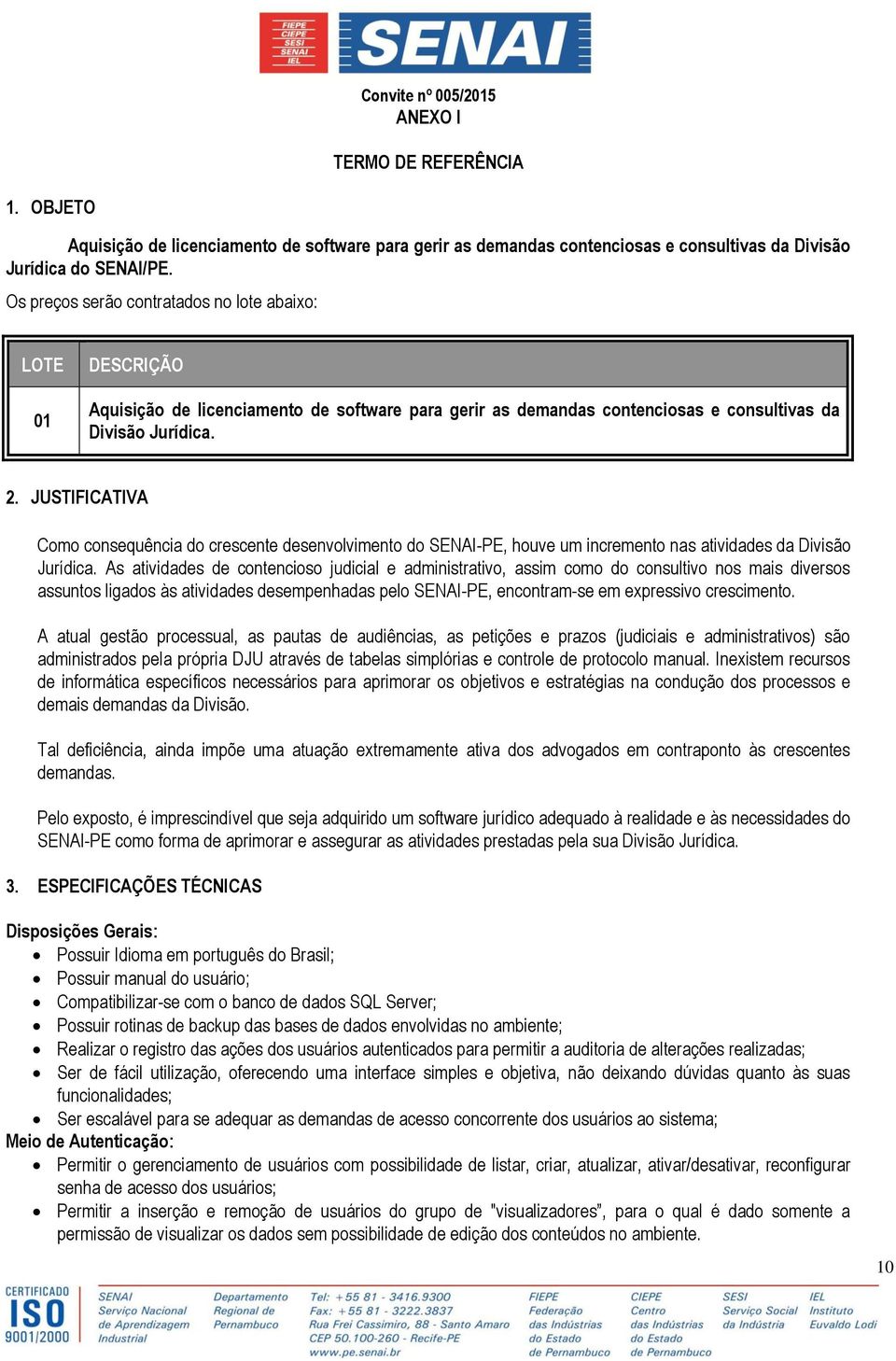 JUSTIFICATIVA Como consequência do crescente desenvolvimento do SENAI-PE, houve um incremento nas atividades da Divisão Jurídica.