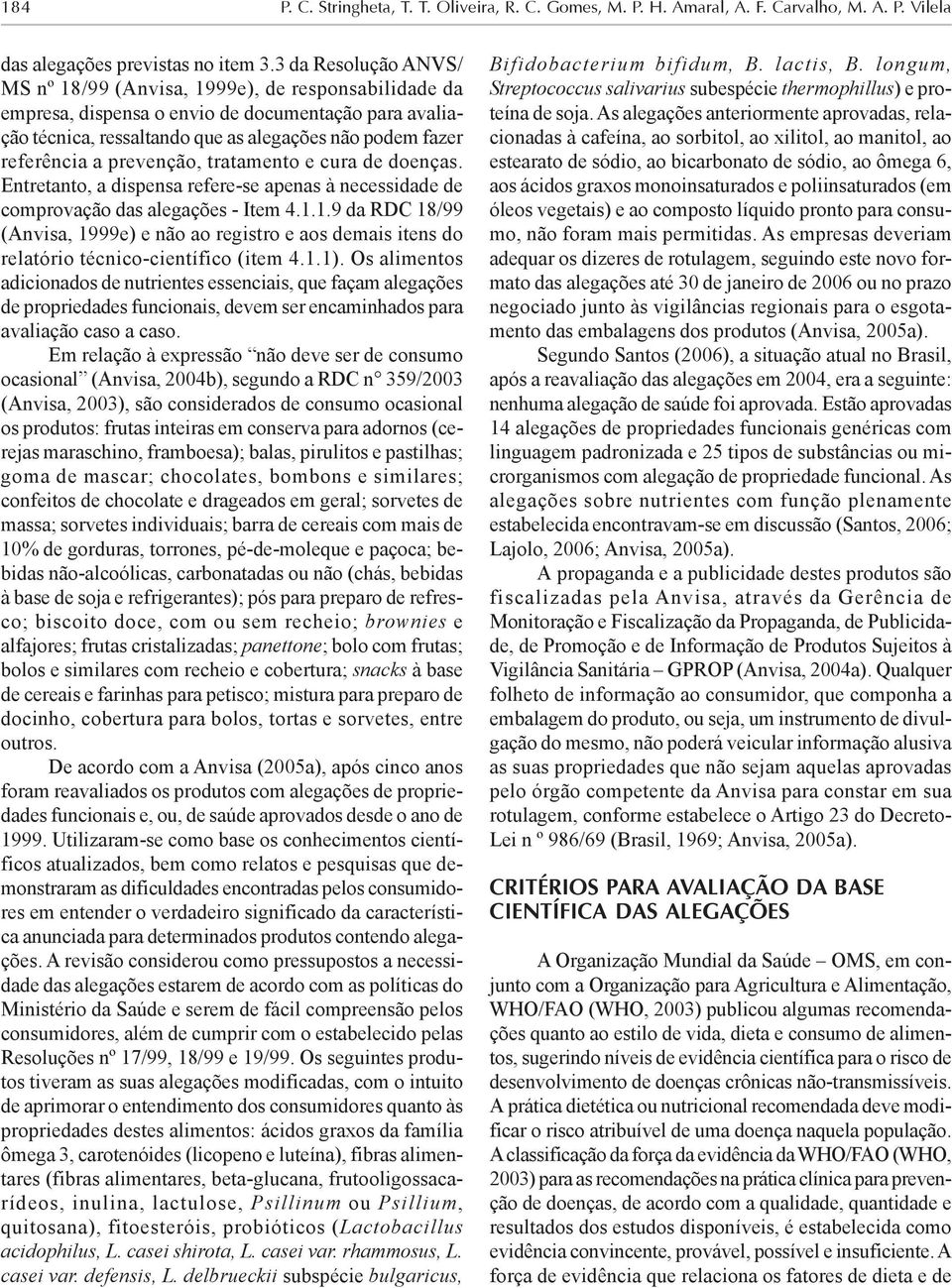 prevenção, tratamento e cura de doenças. Entretanto, a dispensa refere-se apenas à necessidade de comprovação das alegações - Item 4.1.