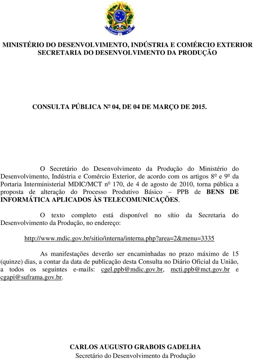 agosto de 2010, torna pública a proposta de alteração do Processo Produtivo Básico PPB de BENS DE INFORMÁTICA APLICADOS ÀS TELECOMUNICAÇÕES.