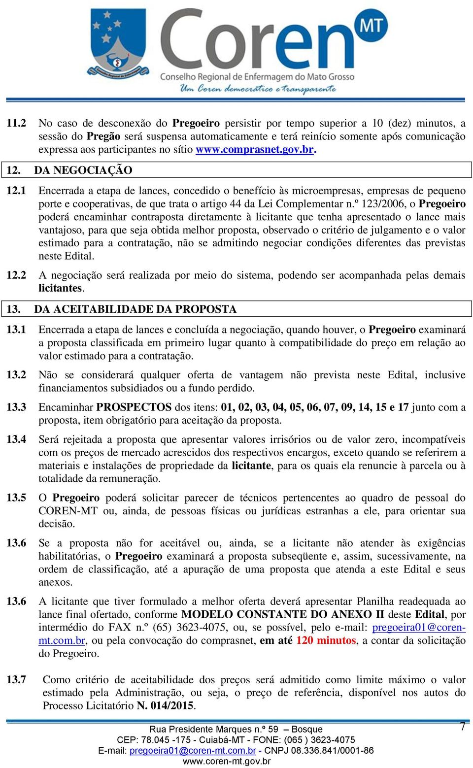 1 Encerrada a etapa de lances, concedido o benefício às microempresas, empresas de pequeno porte e cooperativas, de que trata o artigo 44 da Lei Complementar n.