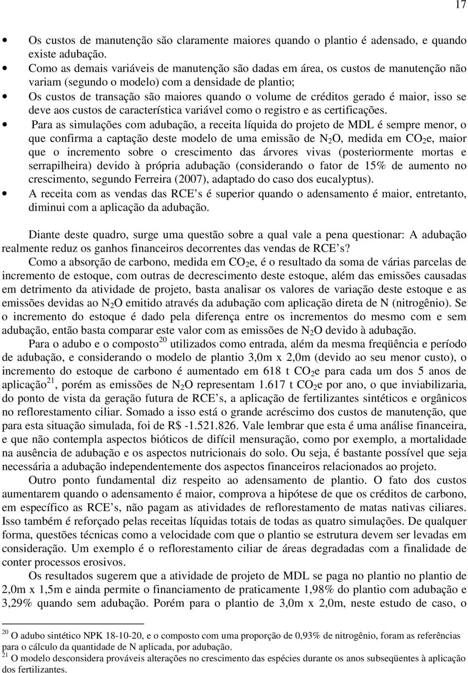 é maior, isso se deve aos custos de característica variável como o registro e as certificações.