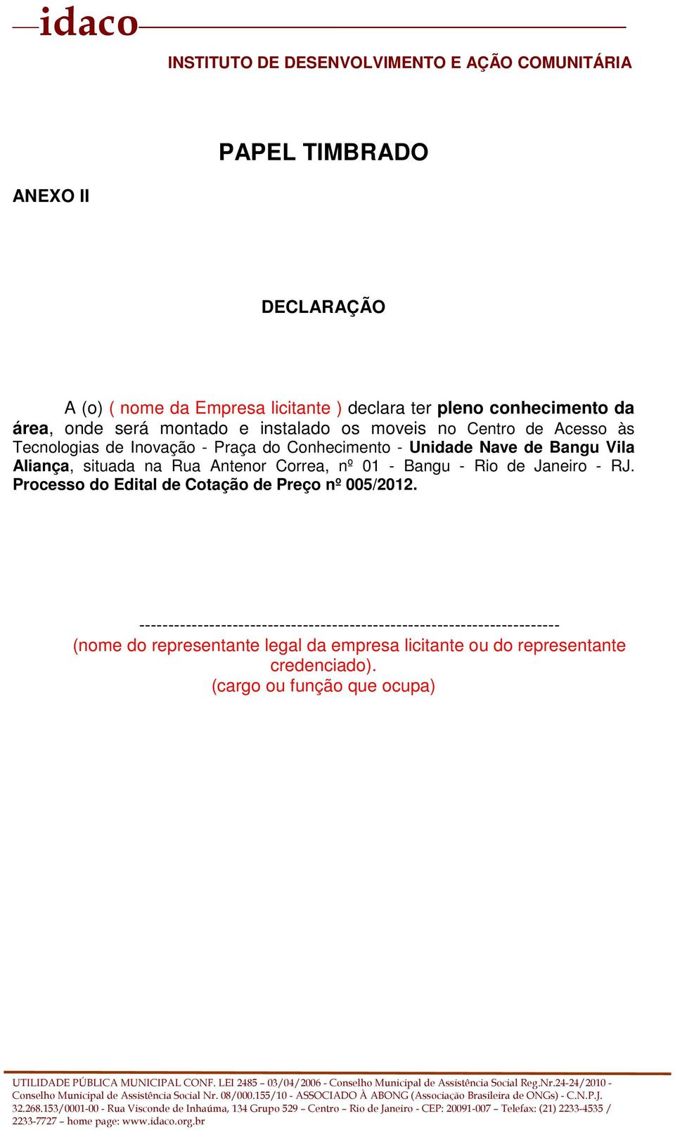 Antenor Correa, nº 01 - Bangu - Rio de Janeiro - RJ. Processo do Edital de Cotação de Preço nº 005/2012.
