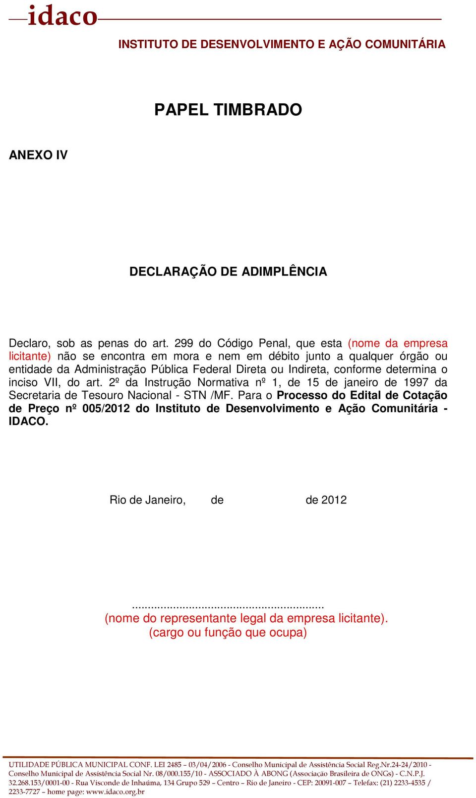 Federal Direta ou Indireta, conforme determina o inciso VII, do art.