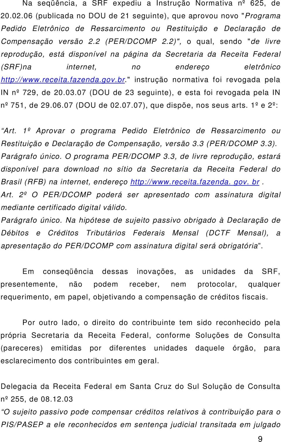 2)", o qual, sendo "de livre reprodução, está disponível na página da Secretaria da Receita Federal (SRF)na internet, no endereço eletrônico http://www.receita.fazenda.gov.br.