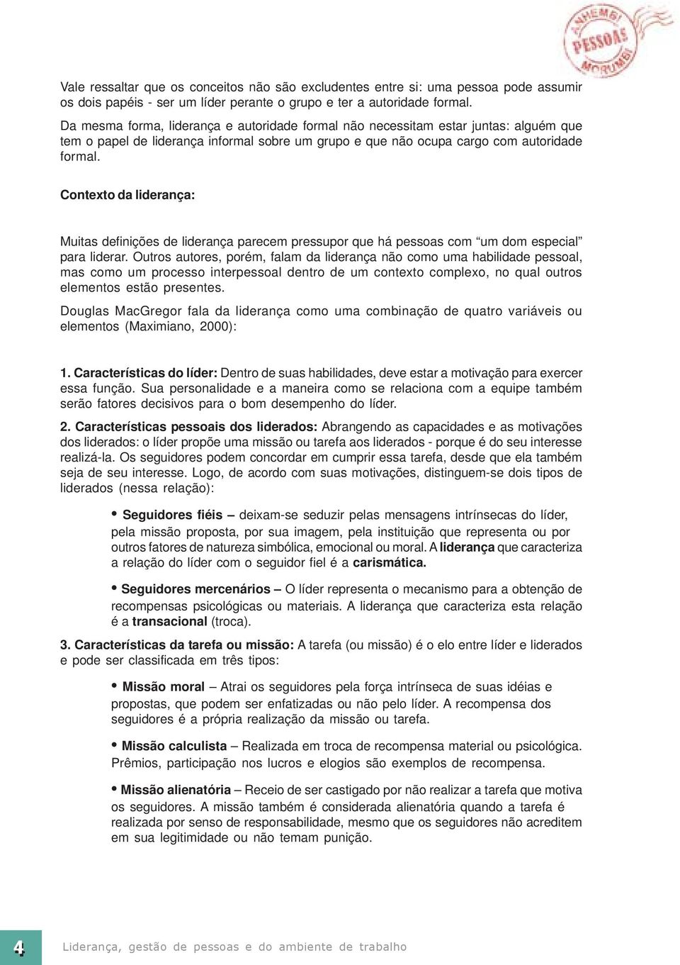 Contexto da liderança: Muitas definições de liderança parecem pressupor que há pessoas com um dom especial para liderar.