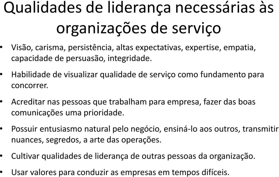 Acreditar nas pessoas que trabalham para empresa, fazer das boas comunicações uma prioridade.