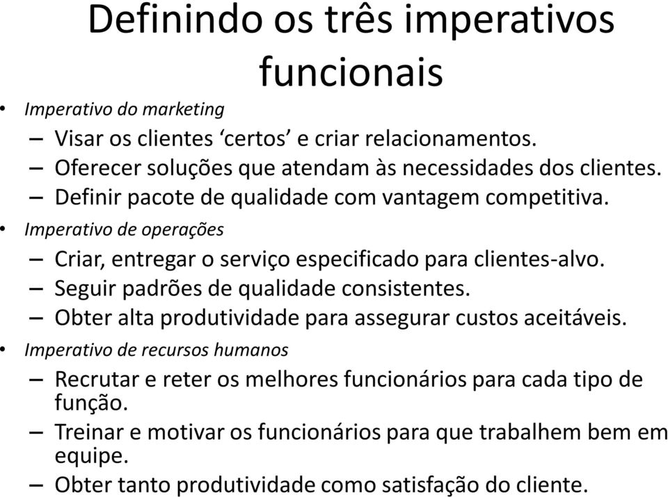 Imperativo de operações Criar, entregar o serviço especificado para clientes-alvo. Seguir padrões de qualidade consistentes.