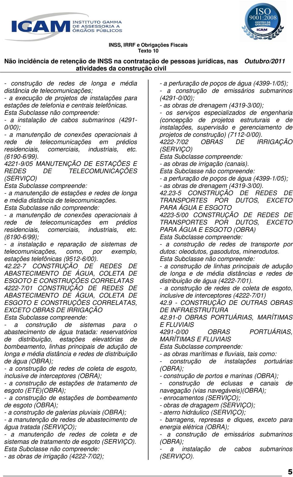 4221-9/05 MANUTENÇÃO DE ESTAÇÕES E REDES DE TELECOMUNICAÇÕES - a manutenção de estações e redes de longa e média distância de telecomunicações.